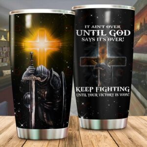 Until God Says It’s Over Keep Fighting 20oz 30oz Travel Tumbler TB423